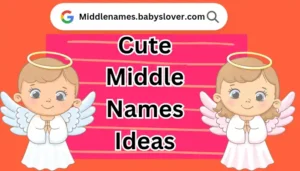 Cute Middle Names Ideas